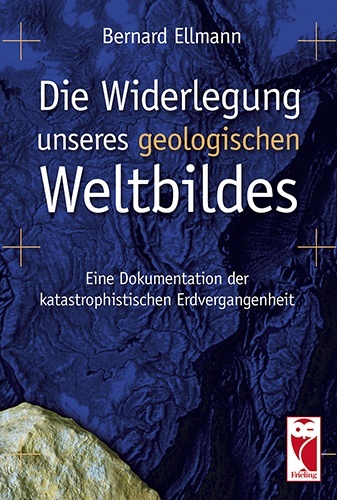 Die Widerlegung unseres geologischen Weltbildes